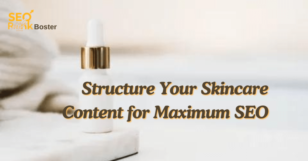 Structure Your Skincare Content for Maximum SEO